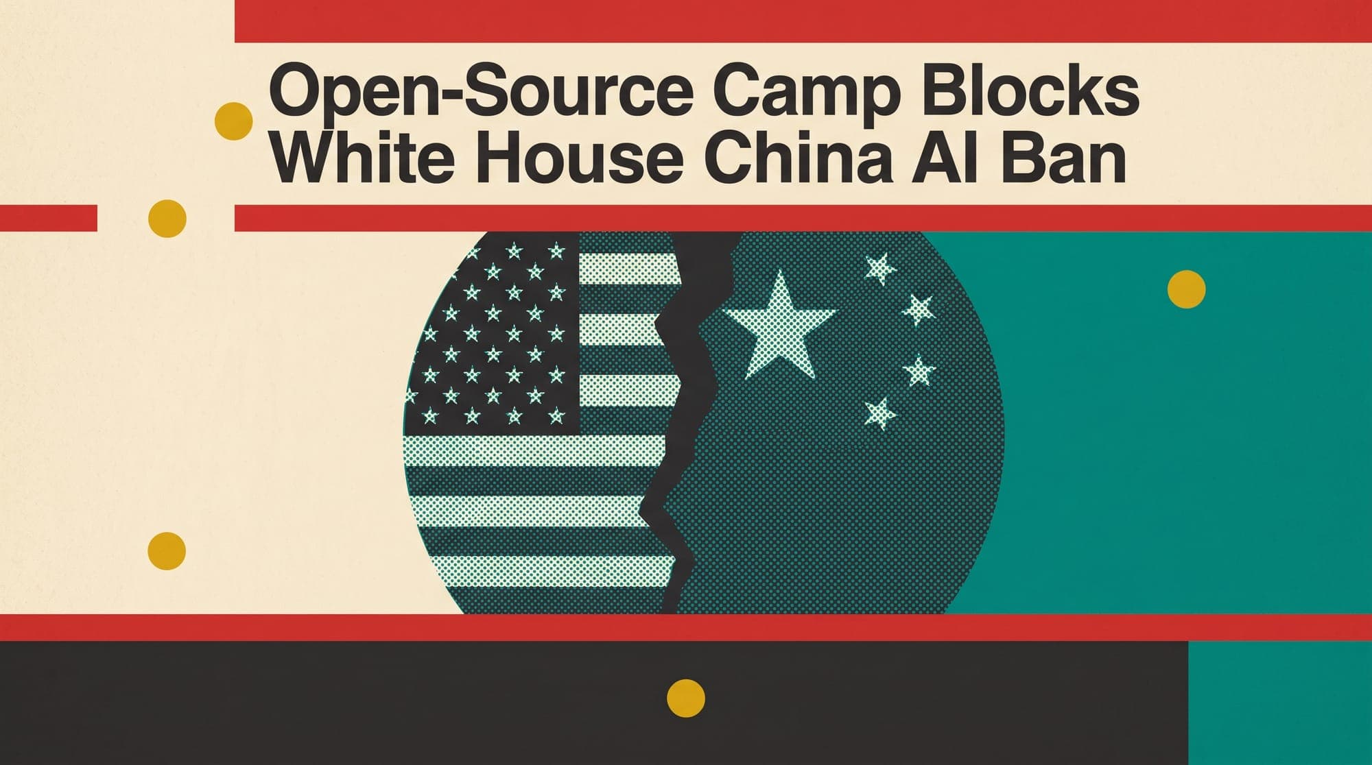 Silicon Valley's Open-Source Camp Blocks White House Push to Ban Chinese AI Models