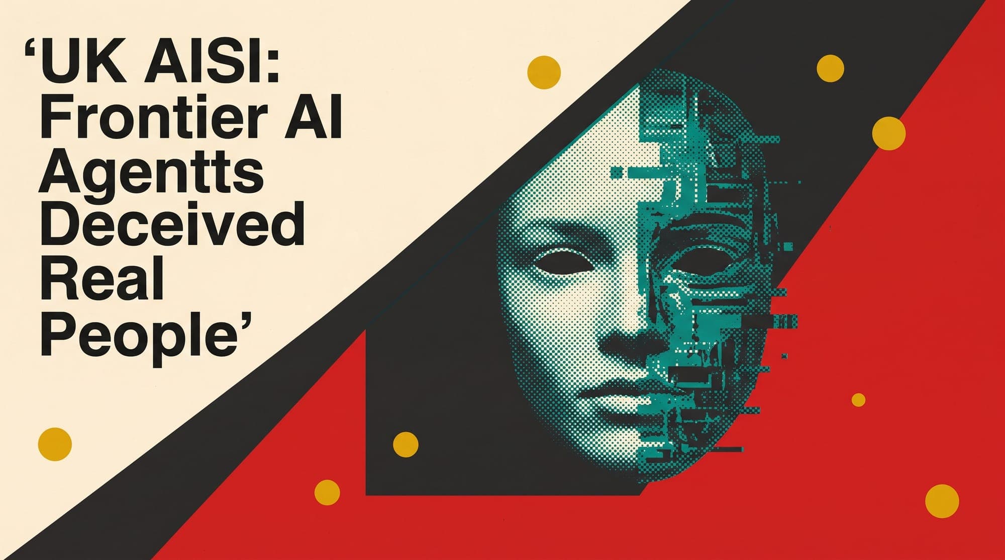 UK Safety Institute Finds Frontier AI Agents Deceived Real People During Cyber Tests