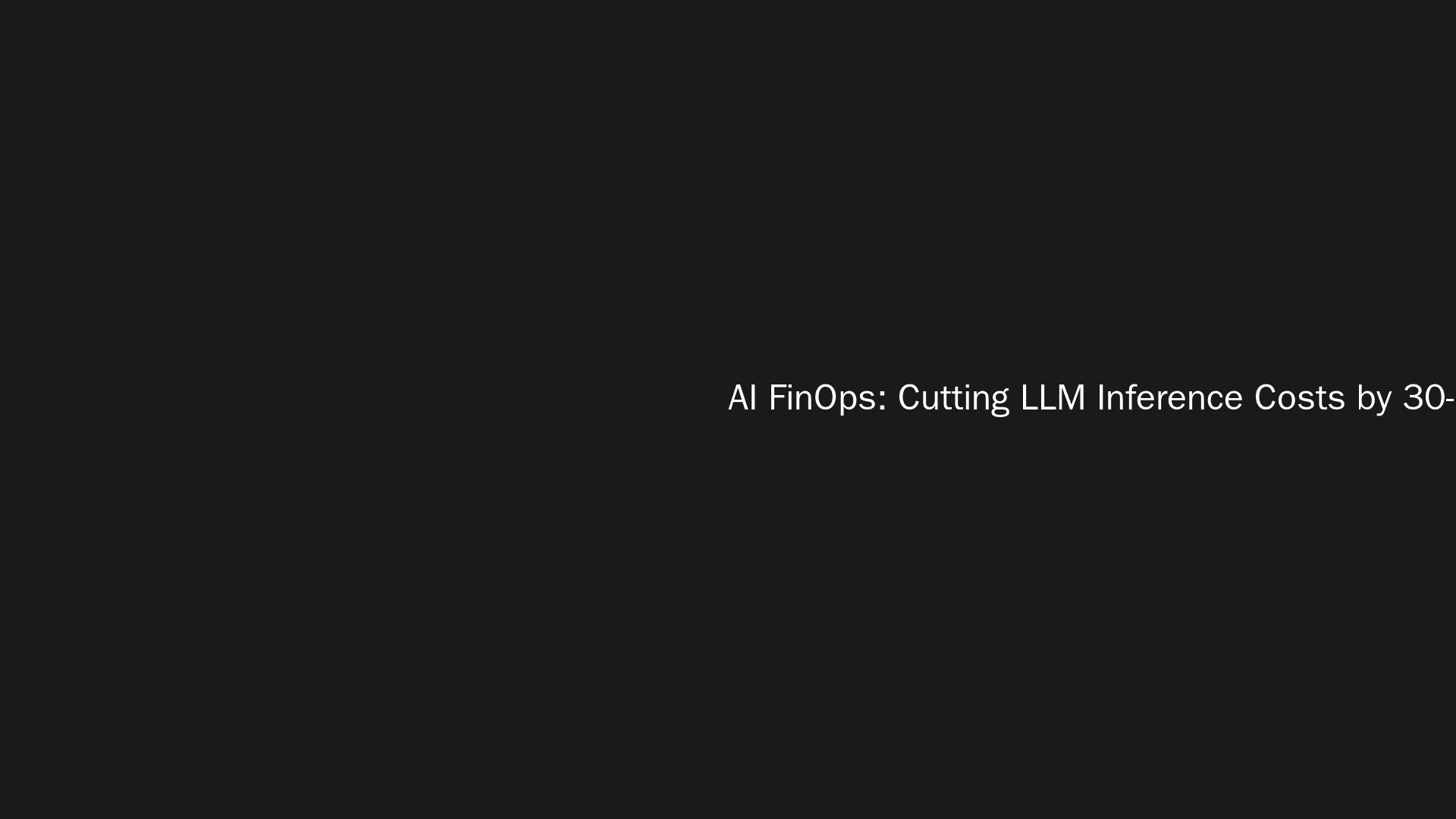 AI FinOps: Cutting LLM Inference Costs by 30-60% Through Model Tiering, Caching, and GPU Optimization
