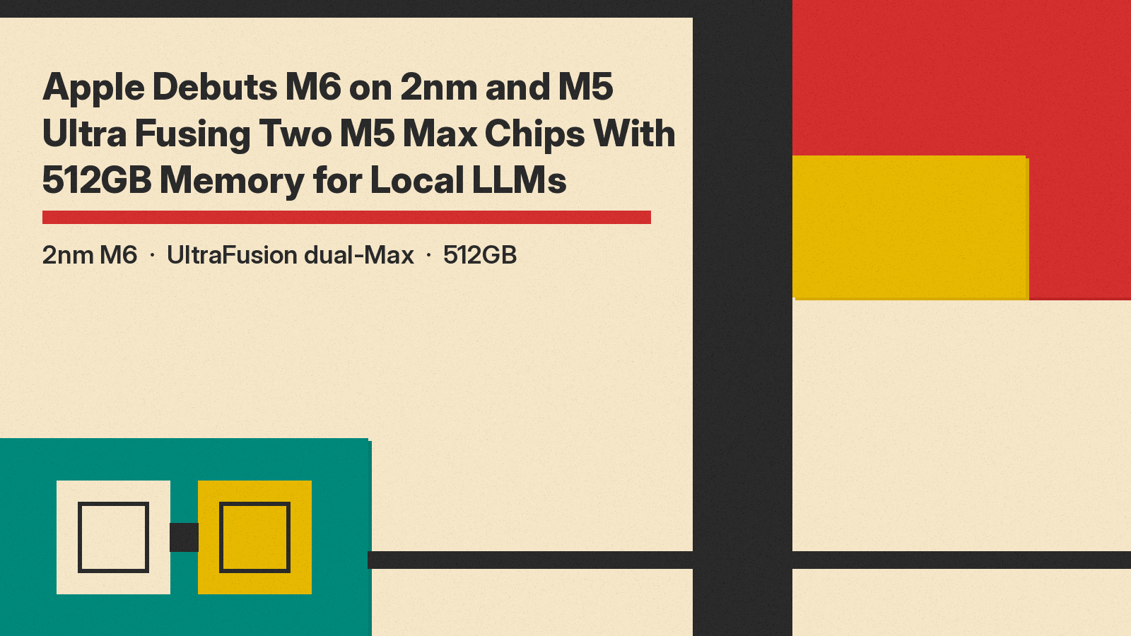 Apple Debuts M6 on 2nm and M5 Ultra Fusing Two M5 Max Chips With 512GB Memory for Local LLMs