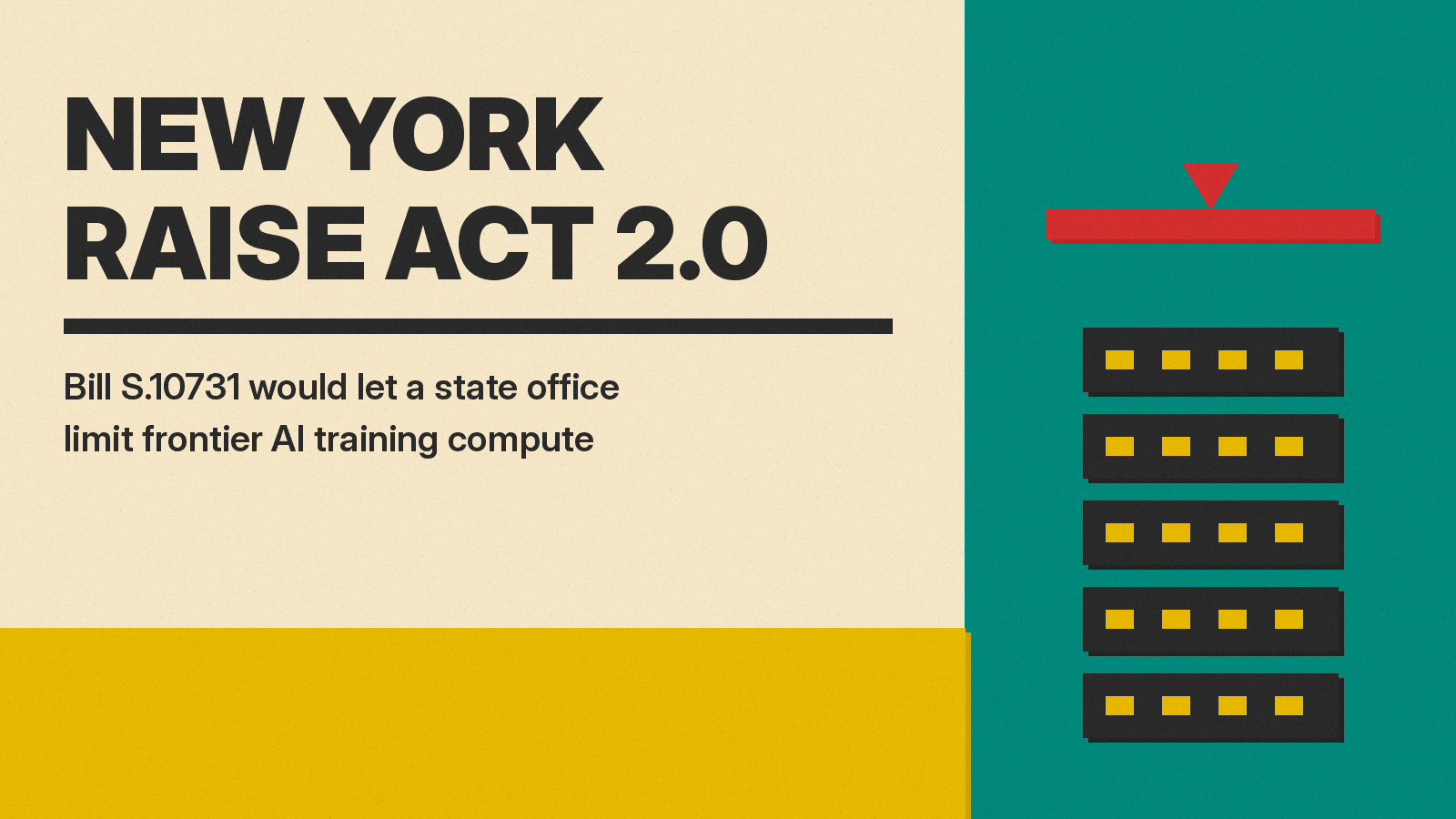 Poster titled NEW YORK RAISE ACT 2.0 with the line Bill S.10731 would let a state office limit frontier AI training compute, and a red bar above a stack of charcoal compute blocks on teal