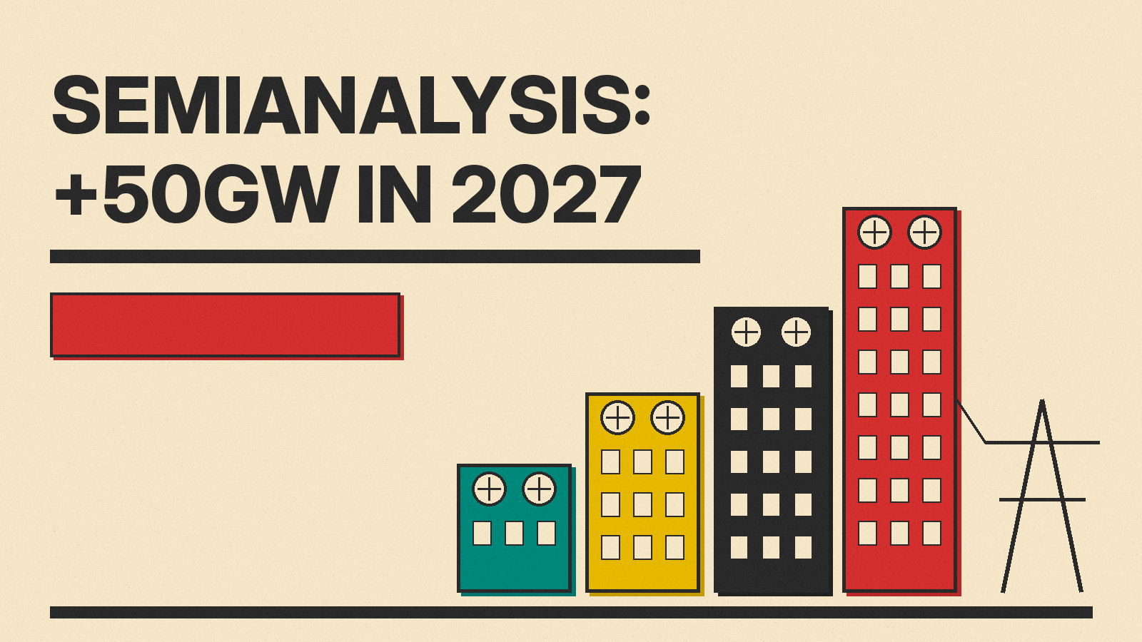 Olivetti-style cover: the title SemiAnalysis: +50GW in 2027 above four rising data center buildings in teal, mustard, charcoal and red, with a power pylon