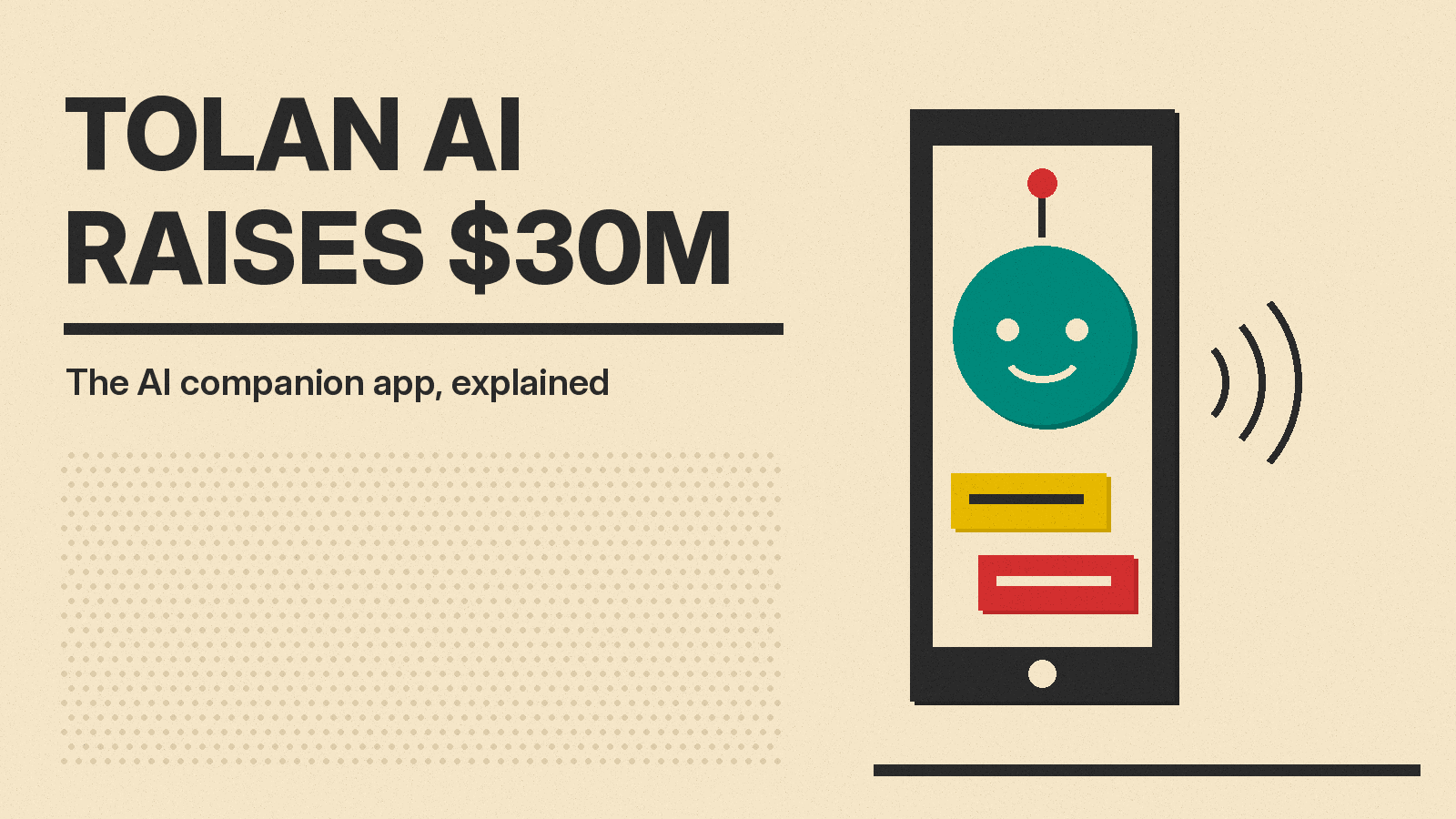 Olivetti style cover reading Tolan AI Raises $30M, with a phone showing a smiling teal character, chat bubbles and sound waves